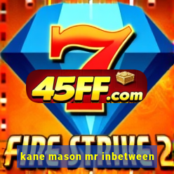 kane mason mr inbetween